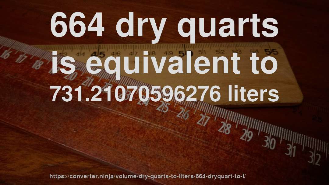 664 dry quarts is equivalent to 731.21070596276 liters