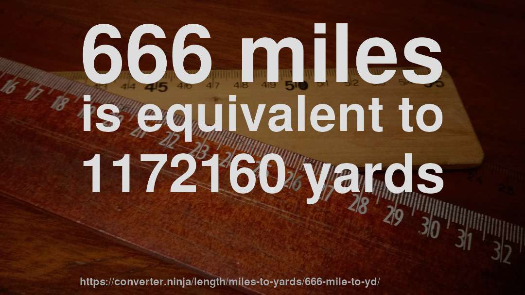 666 miles is equivalent to 1172160 yards