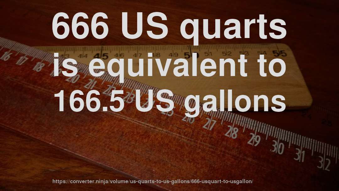 666 US quarts is equivalent to 166.5 US gallons