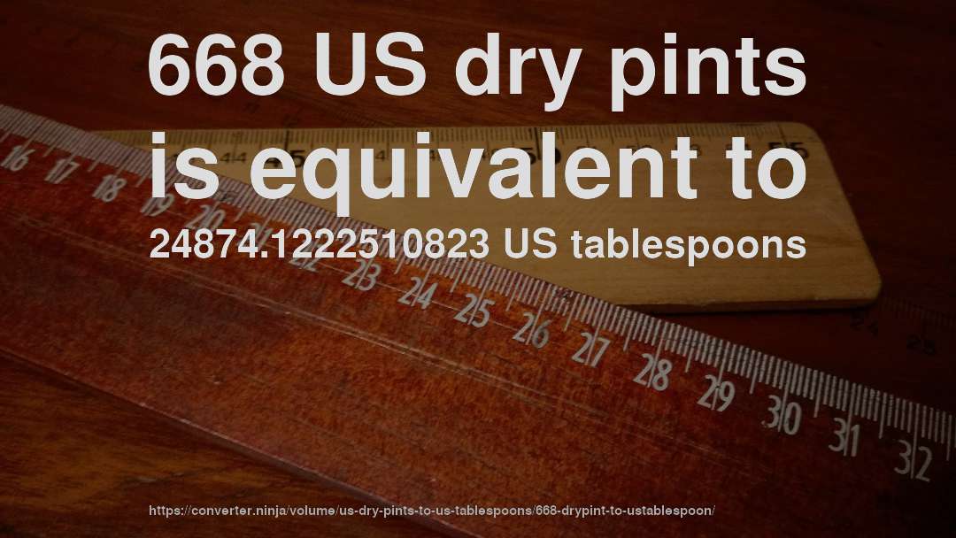668 US dry pints is equivalent to 24874.1222510823 US tablespoons