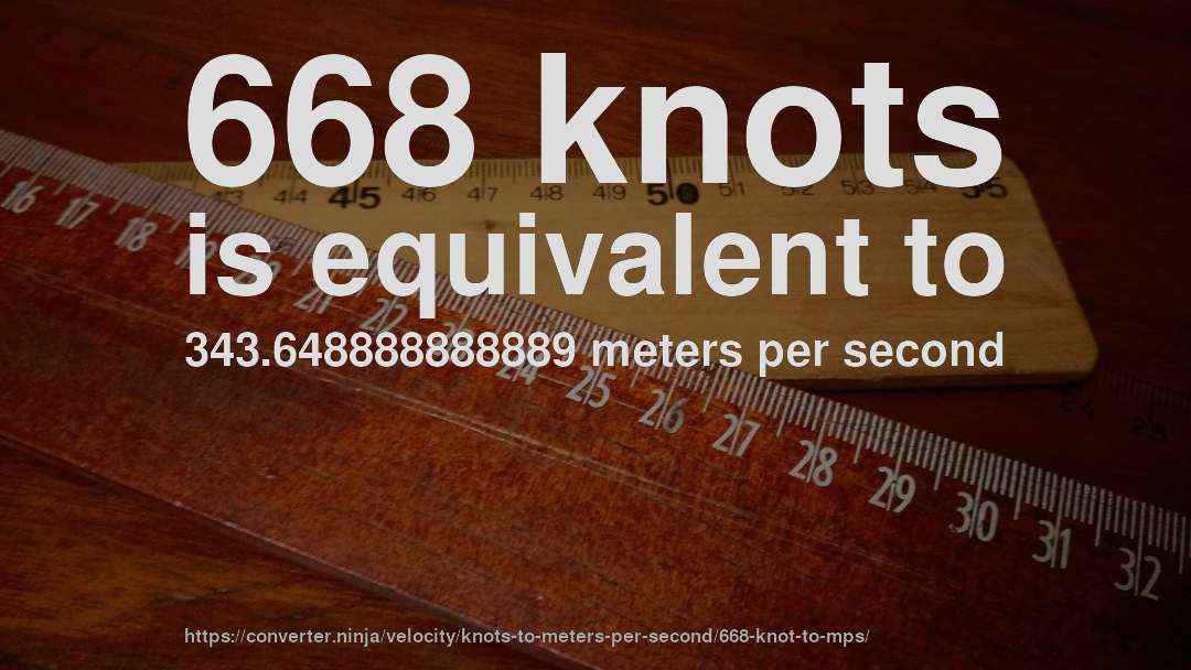 668 knots is equivalent to 343.648888888889 meters per second