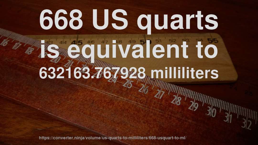 668 US quarts is equivalent to 632163.767928 milliliters