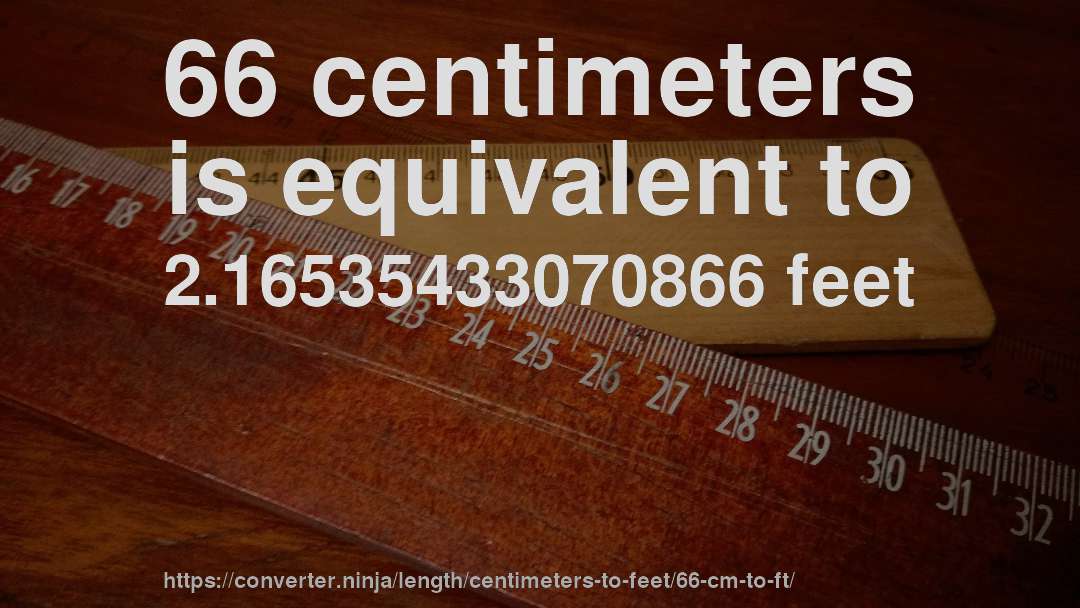 66 centimeters is equivalent to 2.16535433070866 feet