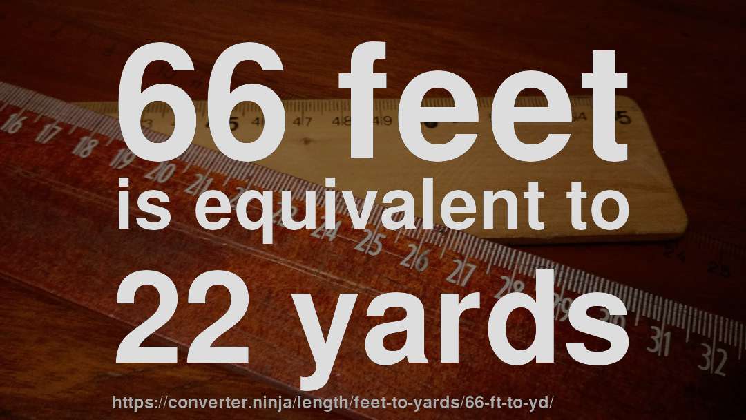 66 feet is equivalent to 22 yards