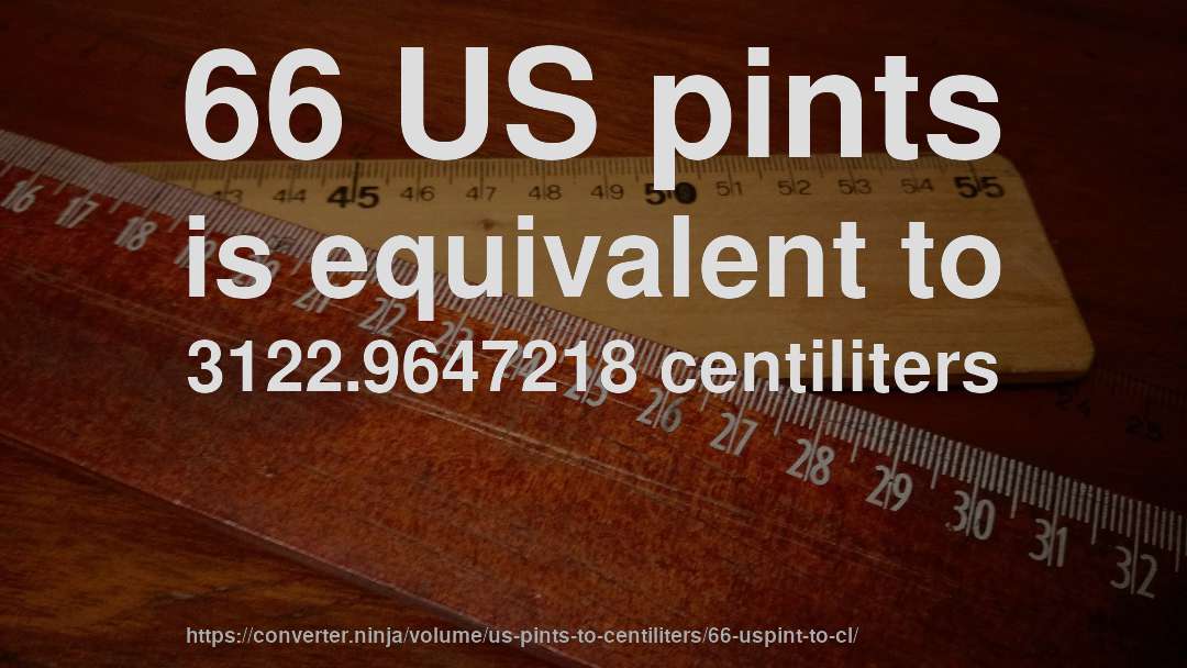 66 US pints is equivalent to 3122.9647218 centiliters