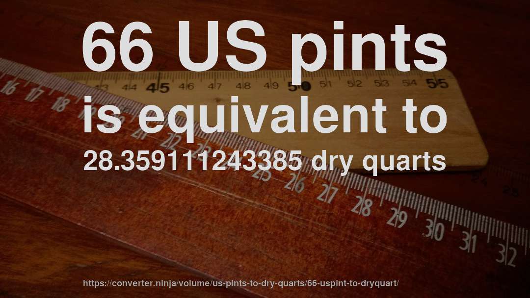 66 US pints is equivalent to 28.359111243385 dry quarts