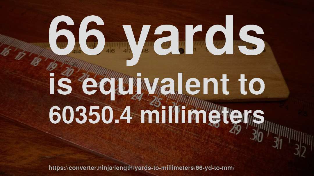 66 yards is equivalent to 60350.4 millimeters