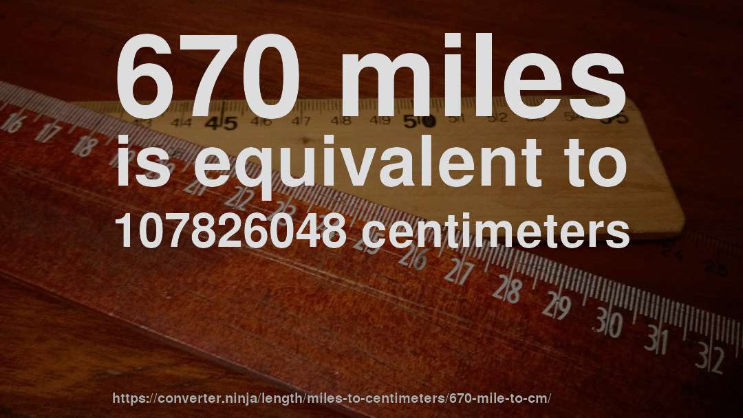 670 miles is equivalent to 107826048 centimeters