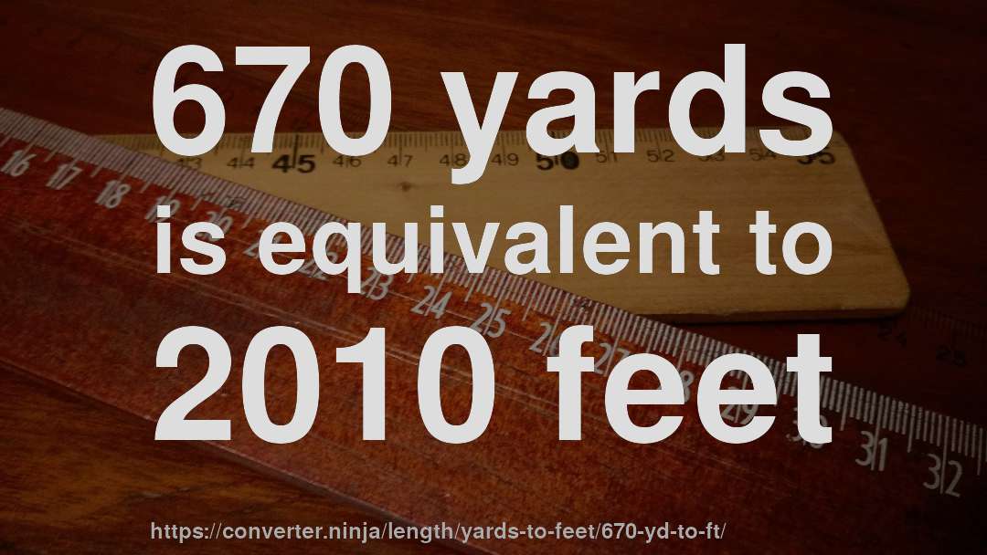 670 yards is equivalent to 2010 feet
