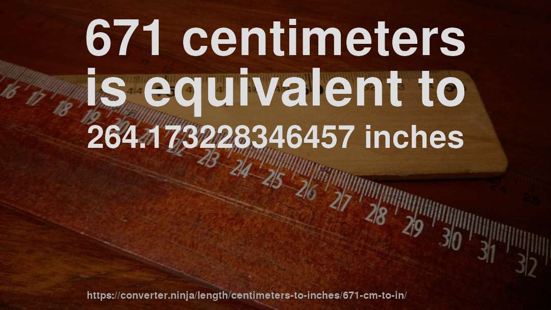 671 centimeters is equivalent to 264.173228346457 inches