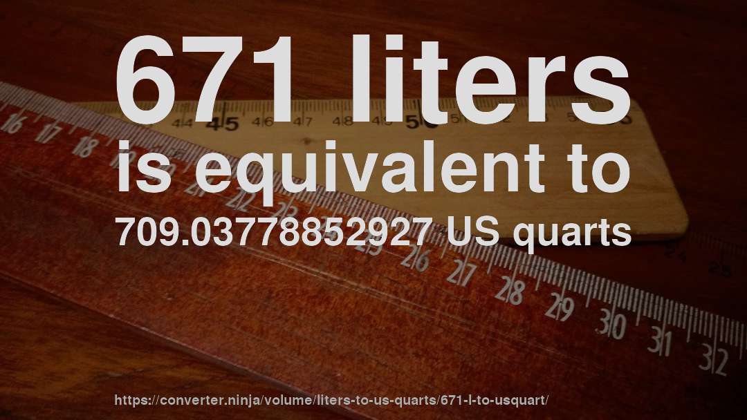 671 liters is equivalent to 709.03778852927 US quarts