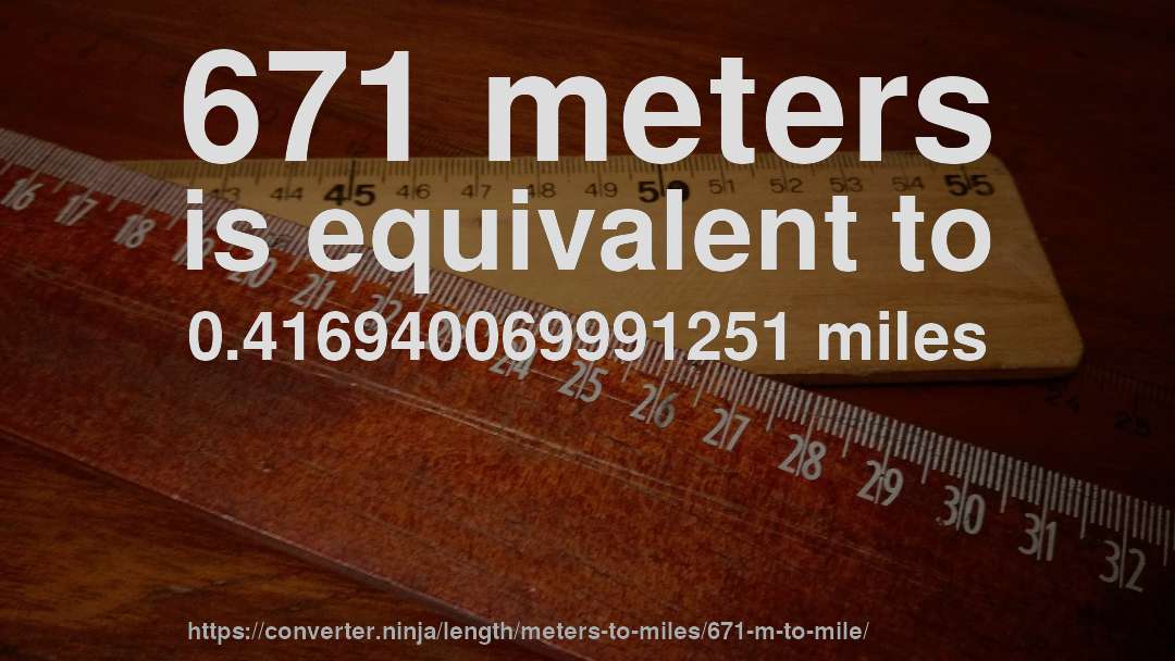 671 meters is equivalent to 0.416940069991251 miles