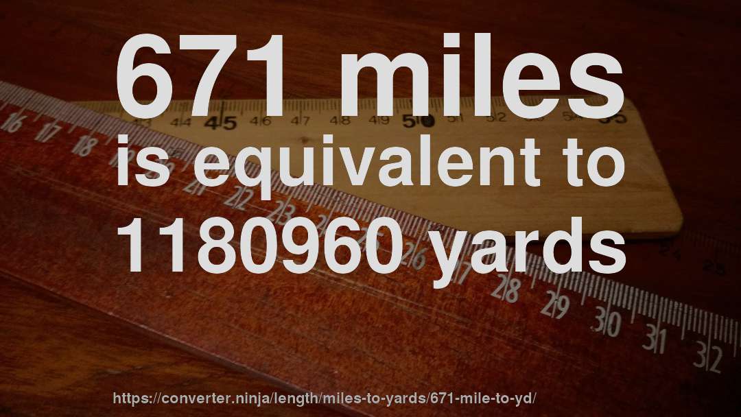 671 miles is equivalent to 1180960 yards