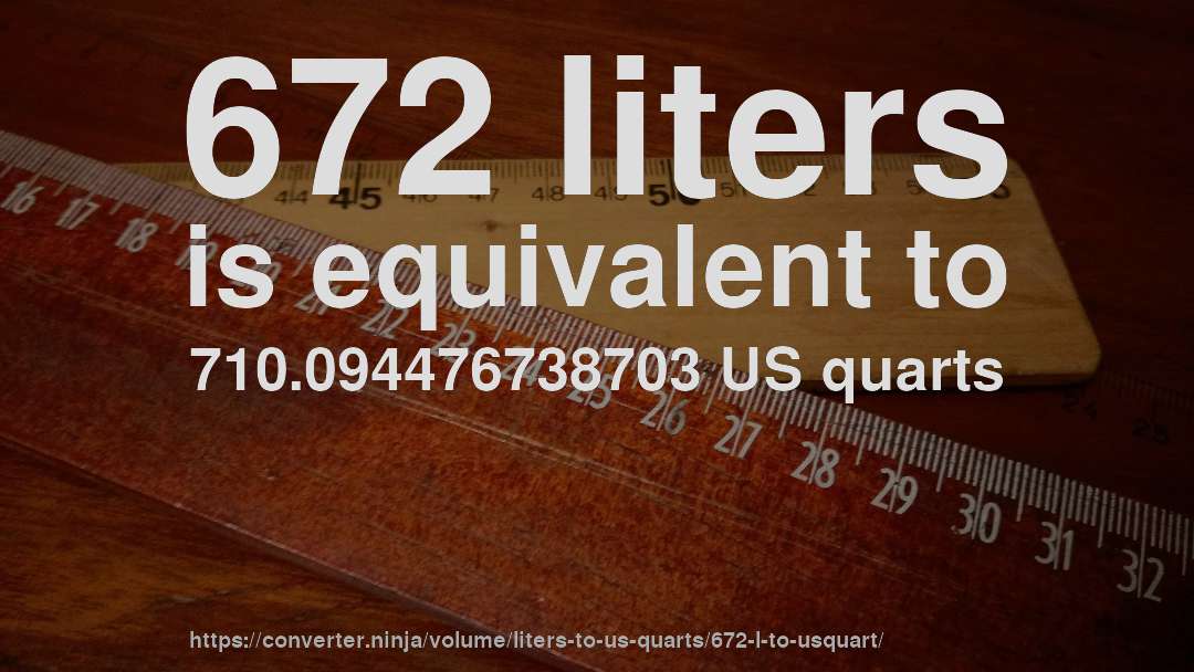 672 liters is equivalent to 710.094476738703 US quarts
