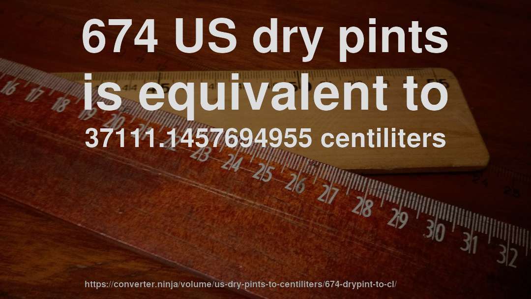674 US dry pints is equivalent to 37111.1457694955 centiliters