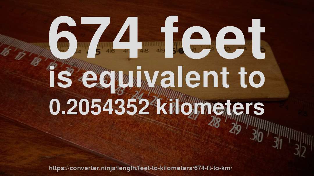 674 feet is equivalent to 0.2054352 kilometers