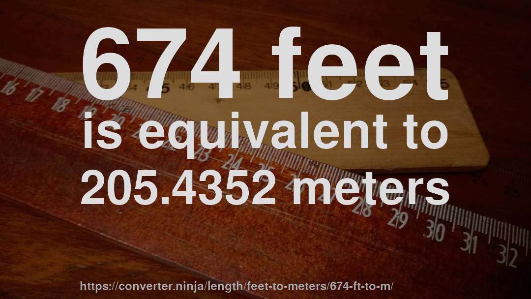 674 feet is equivalent to 205.4352 meters