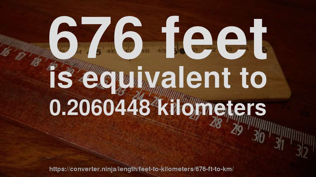 676 feet is equivalent to 0.2060448 kilometers