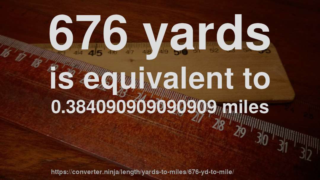 676 yards is equivalent to 0.384090909090909 miles