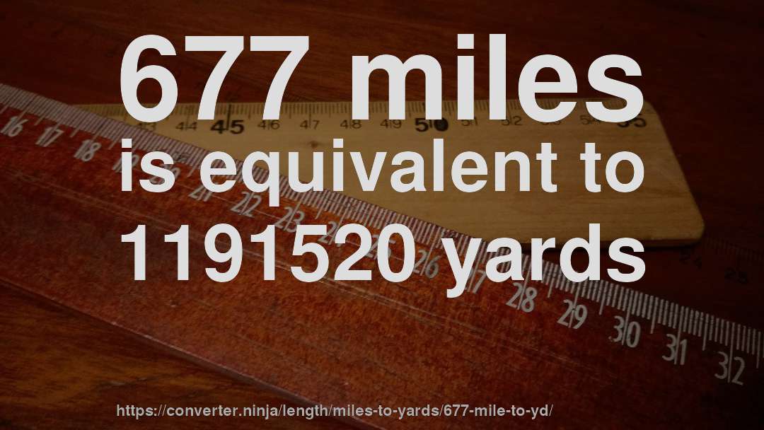 677 miles is equivalent to 1191520 yards