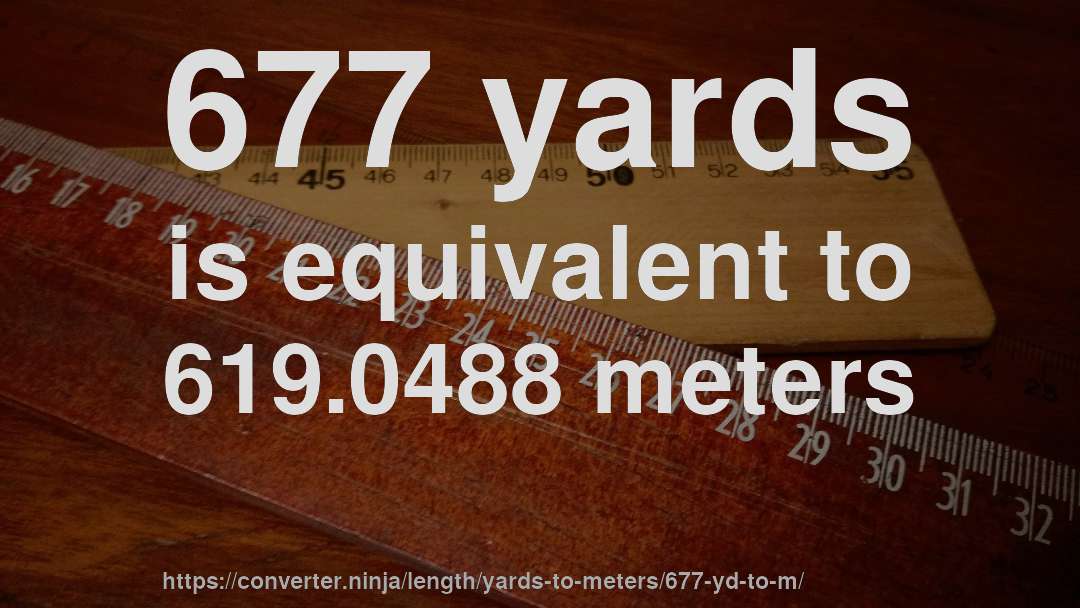 677 yards is equivalent to 619.0488 meters