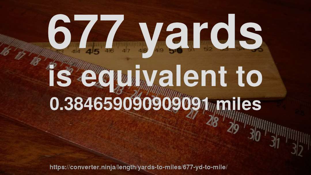 677 yards is equivalent to 0.384659090909091 miles