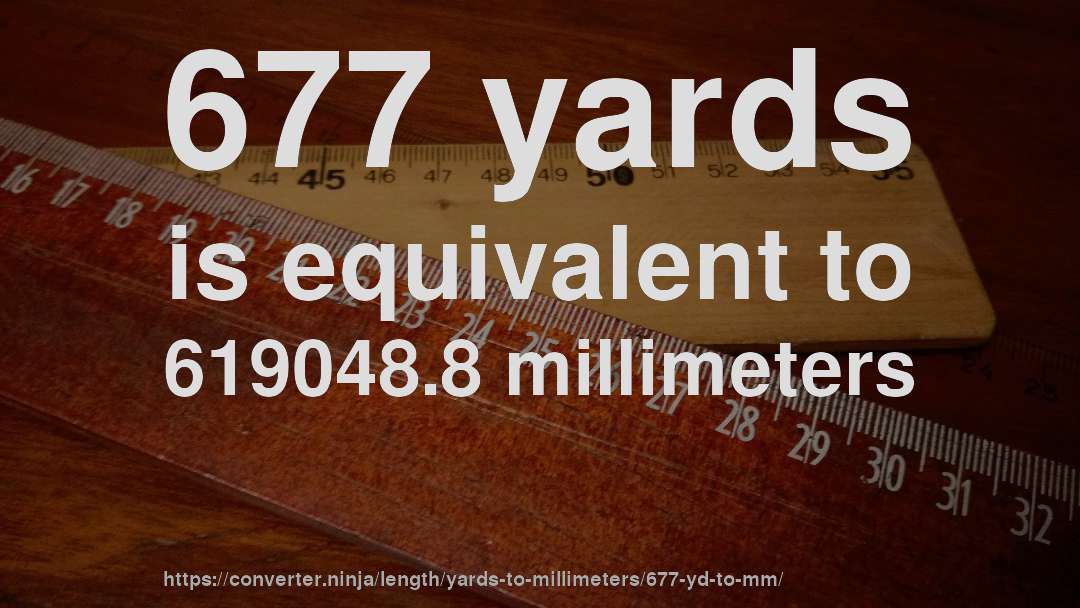 677 yards is equivalent to 619048.8 millimeters