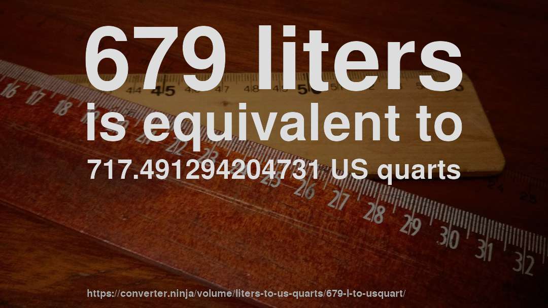 679 liters is equivalent to 717.491294204731 US quarts
