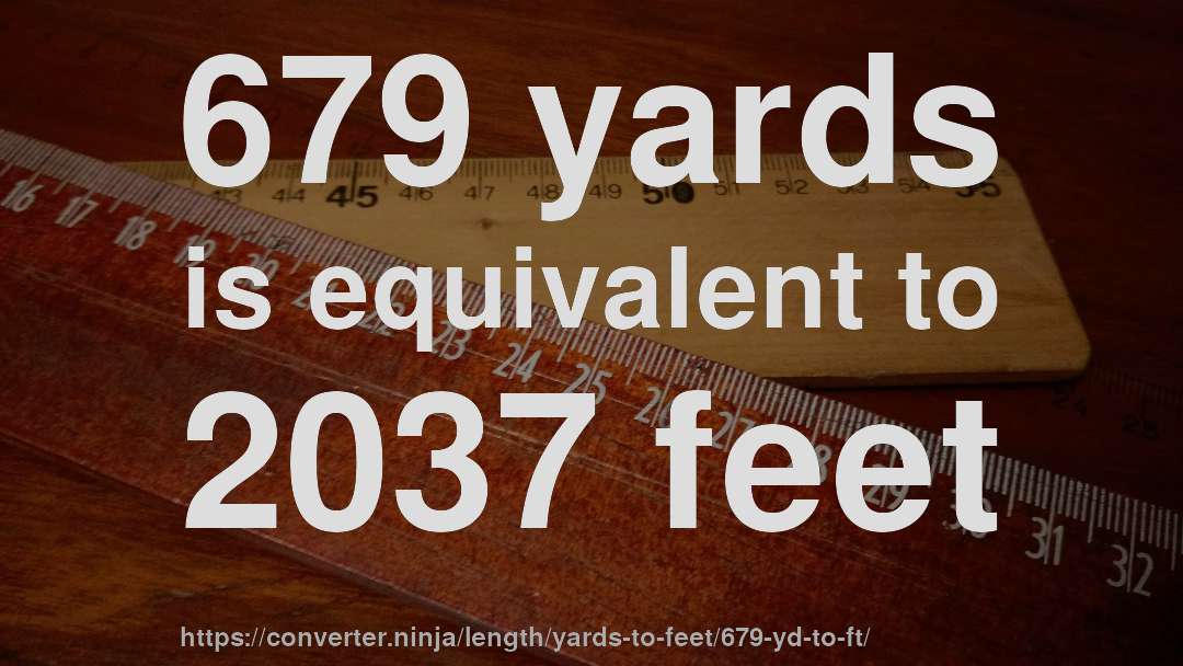 679 yards is equivalent to 2037 feet