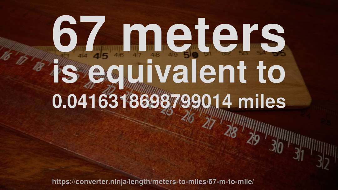 67 meters is equivalent to 0.0416318698799014 miles