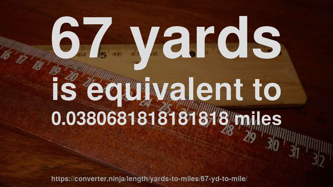67 yards is equivalent to 0.0380681818181818 miles