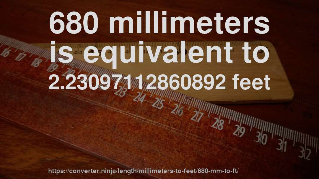 680 millimeters is equivalent to 2.23097112860892 feet