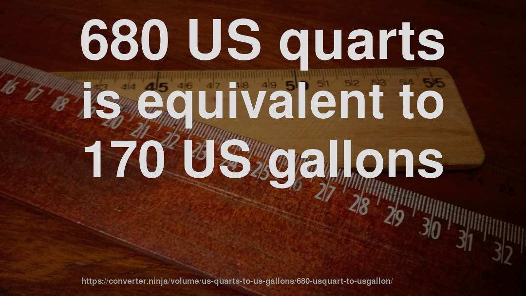 680 US quarts is equivalent to 170 US gallons