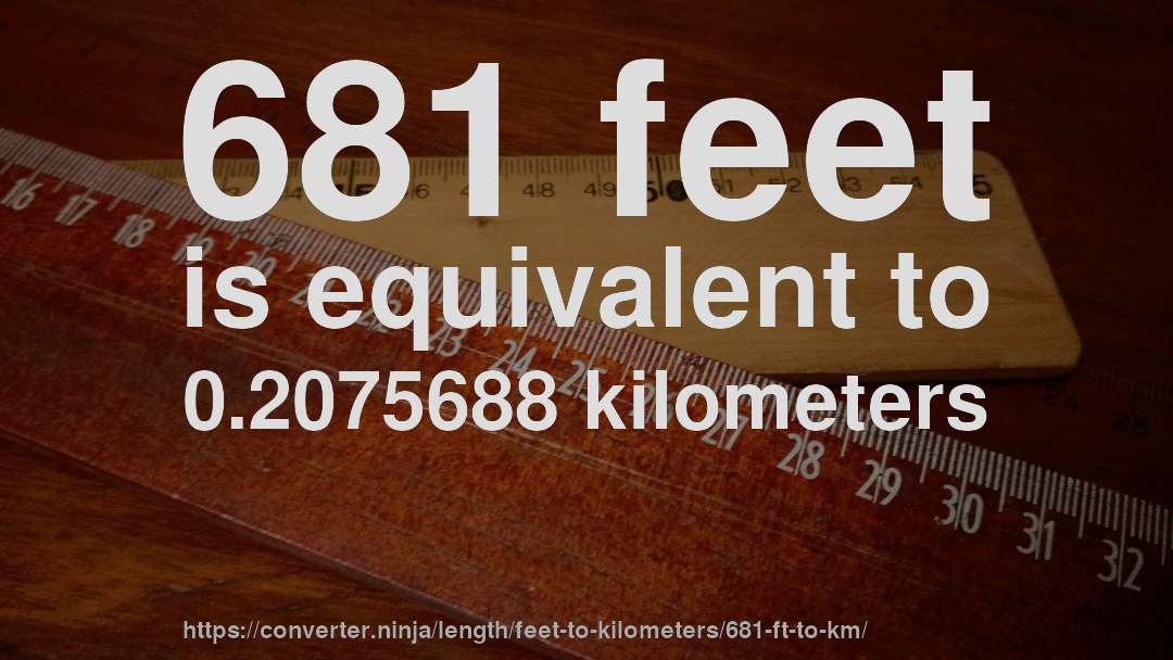 681 feet is equivalent to 0.2075688 kilometers