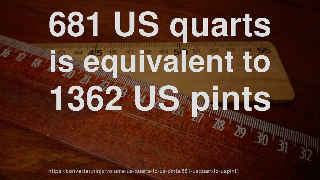 681 US quarts is equivalent to 1362 US pints