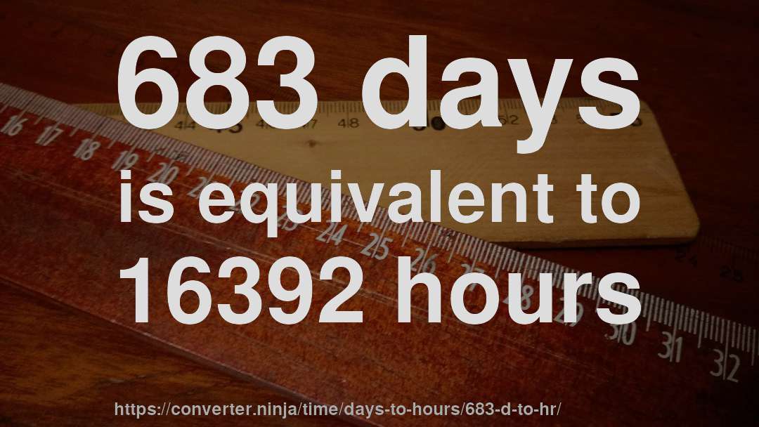 683 days is equivalent to 16392 hours