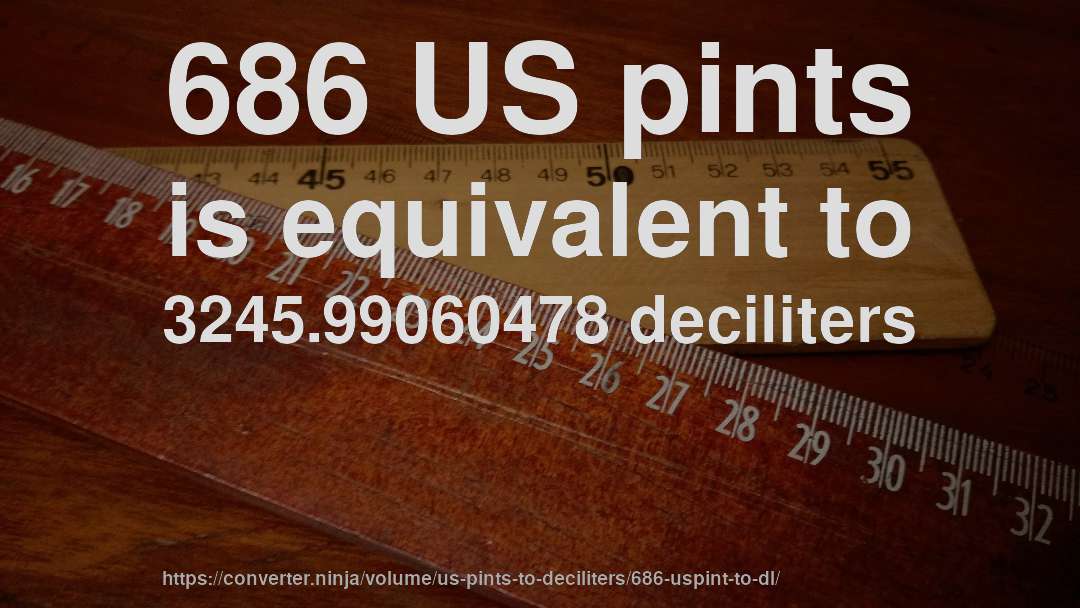686 US pints is equivalent to 3245.99060478 deciliters