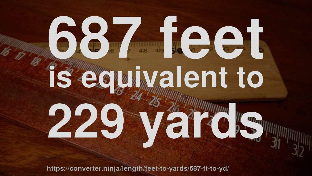 687 feet is equivalent to 229 yards