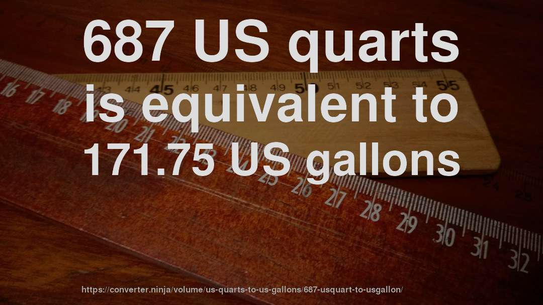 687 US quarts is equivalent to 171.75 US gallons