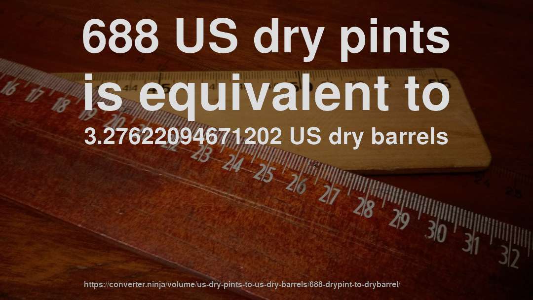 688 US dry pints is equivalent to 3.27622094671202 US dry barrels