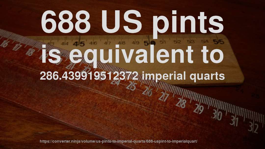 688 US pints is equivalent to 286.439919512372 imperial quarts