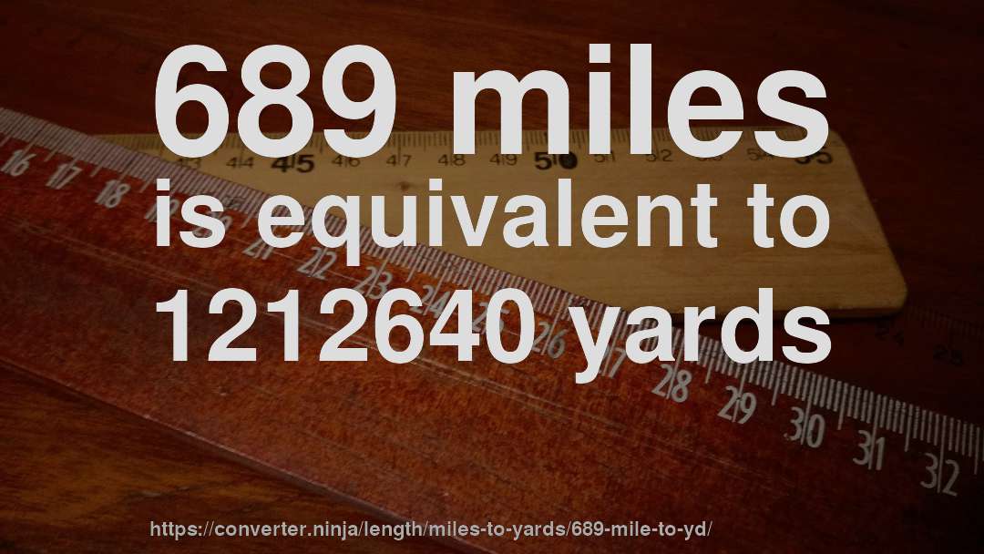 689 miles is equivalent to 1212640 yards