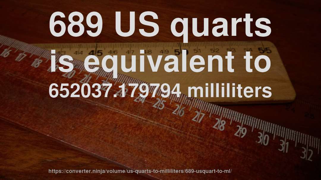 689 US quarts is equivalent to 652037.179794 milliliters