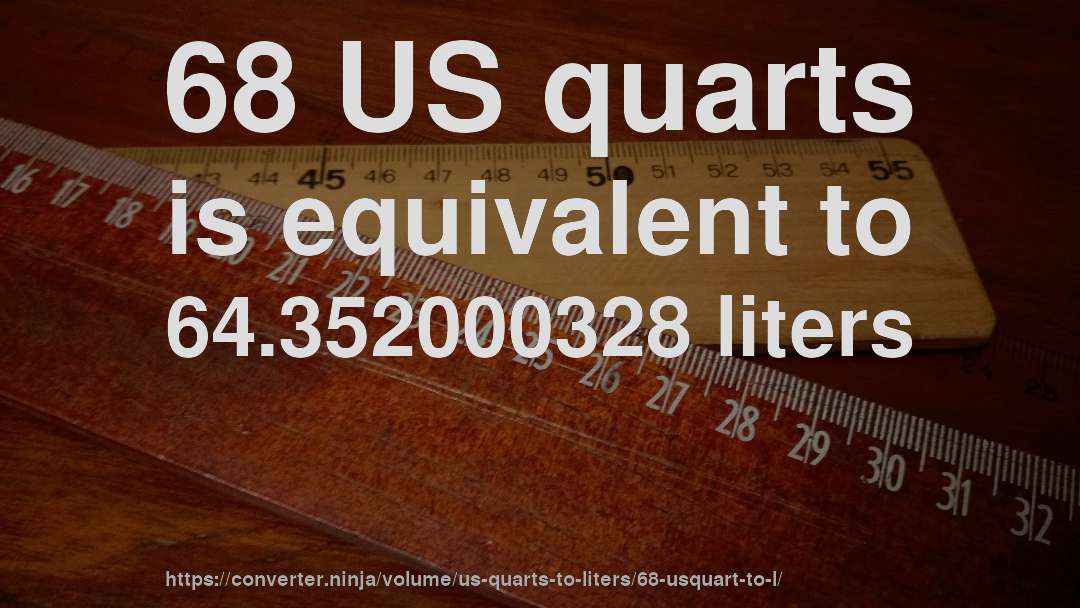 68 US quarts is equivalent to 64.352000328 liters