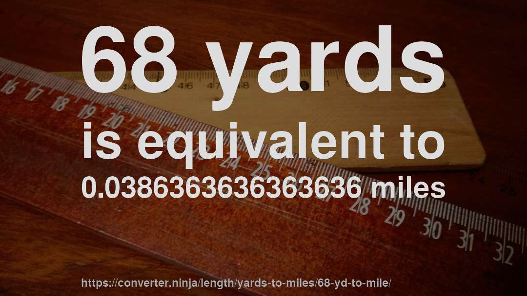 68 yards is equivalent to 0.0386363636363636 miles