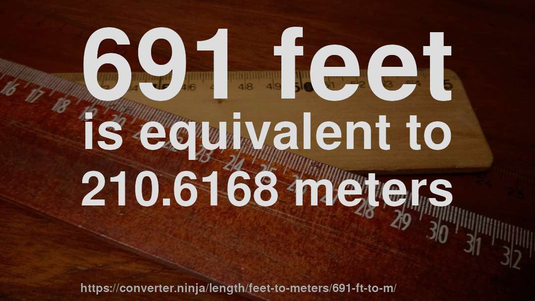 691 feet is equivalent to 210.6168 meters