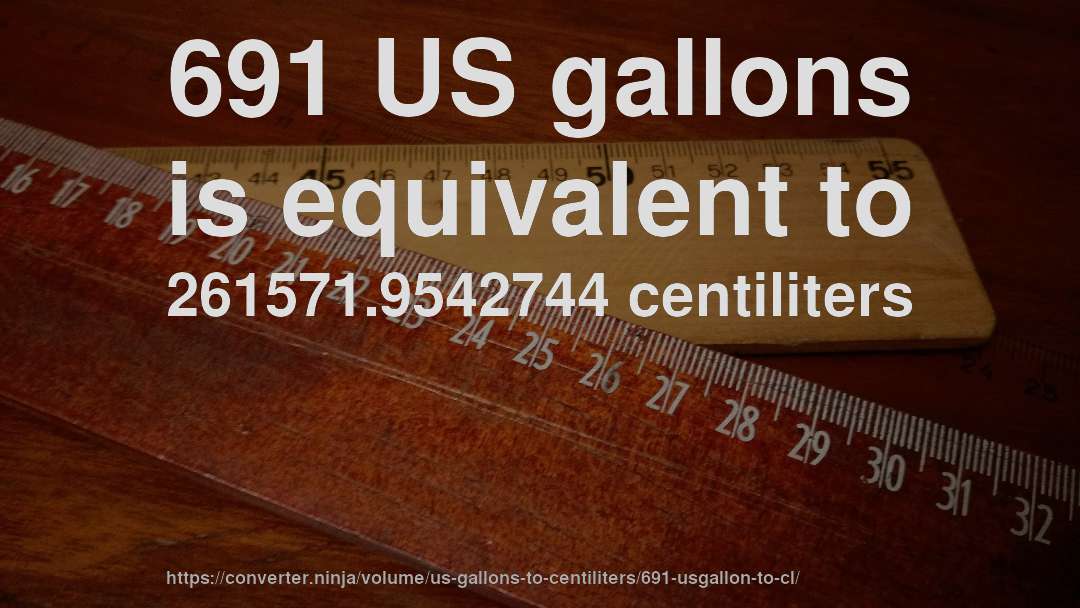 691 US gallons is equivalent to 261571.9542744 centiliters