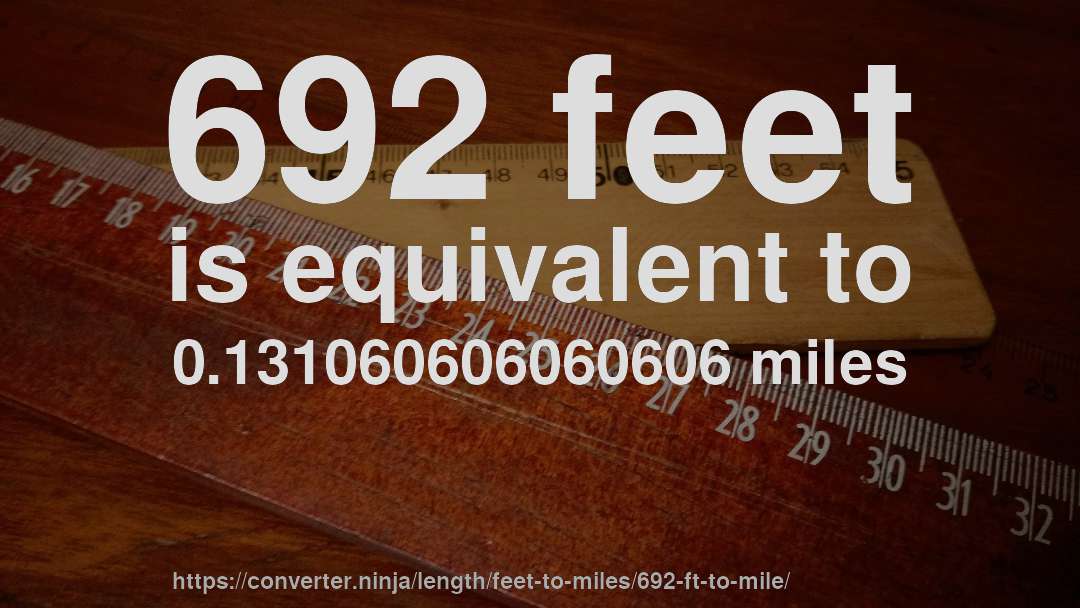 692 feet is equivalent to 0.131060606060606 miles