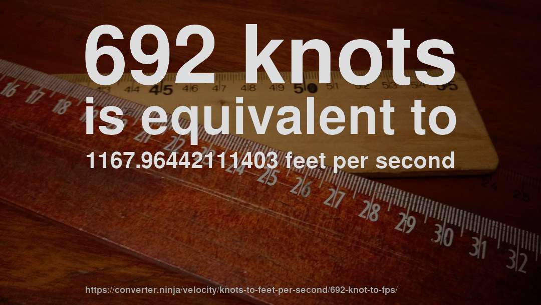 692 knots is equivalent to 1167.96442111403 feet per second