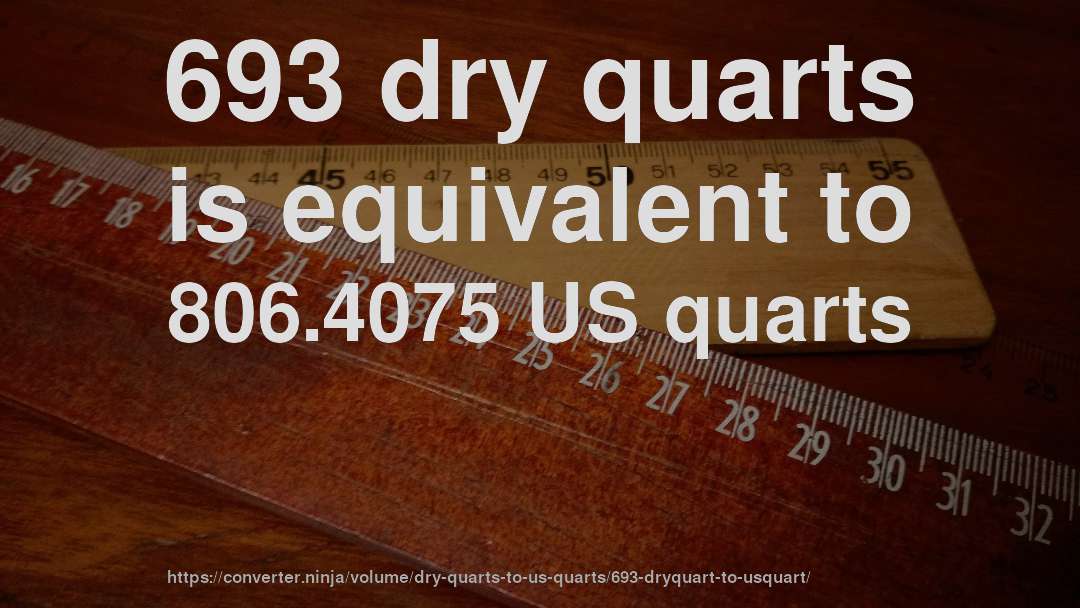693 dry quarts is equivalent to 806.4075 US quarts